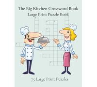 The Big Kitchen Crossword Book: 75 Large Print Puzzles for Food Lovers, Home Cooks, and Puzzle Enthusiasts
