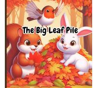 The Big Leaf Pile: An Autumn Tale of Teamwork and Sharing