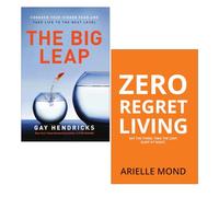 The Big Leap by Gay Hendricks & Zero Regret Living by Arielle Mond 2 Books Collection Set