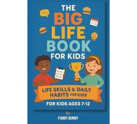 The Big Life Book for Kids: Life Skills & Daily Habits for Kids Ages 7-12 | 101 Life Skills Every Kid Should Know | 110 pages 6x9 inches