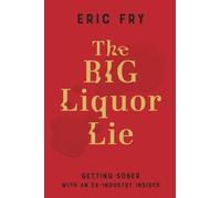 The BIG Liquor Lie: Getting Sober with an Ex-Industry Insider