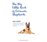 The Big Little Book of German Shepherds: The Guide You Need for Training, Care, and Building a Lasting Bond with Your Loyal Companion