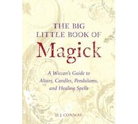 The Big Little Book of Magick: A Wiccan's Guide to Altars, Candles, Pendulums, and Healing Spells