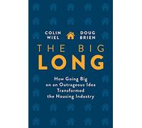 The Big Long: How Going Big on an Outrageous Idea Transformed the Real Estate Industry