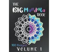 The Big Mandala Book Volume 1 Coloring Book: 100 Large Designs and Patterns, No-Bleed Through, For Relaxation and Fun! Great For All Ages