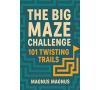 The Big Maze Challenge: 101 Twisting Trails for Kids 8+ Who Love to Explore, Think Fast, and Conquer Challenges