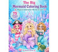 The Big Mermaid Coloring Book: 75 Magical Coloring Pages with Mermaids, Ocean Animals, Crystal Castles, Exciting Careers, and Enchanting Underwater Worlds