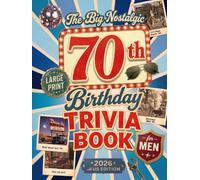 The Big Nostalgic 70th Birthday Trivia Book for Men: 265+ Large-Print American Quizzes, Fun Facts & Memory-Lane Challenges To Test His Memory & Make Him Smile | 70-Year-Old Birthday Gift (2026 Gifts)