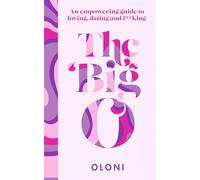 The Big O : The Ultimate Sex and Relationship Guide from Twitter Guru and Laidbare Podcast Host Oloni