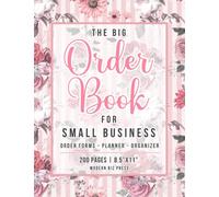 The Big Order Book for Small Business: More than 200 Order Forms with a Monthly Planner and Organizer to Keep Track of Daily Customer Orders for any ... or Home-based Business - Elegant Floral Cover