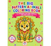The Big Pattern Animals Coloring Book: 75 Adorable Pattern Animals for Kids Ages 4-8