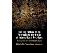The Big Picture as an Approach to the Study of International Relations : Thinking With and Beyond Barry Buzan