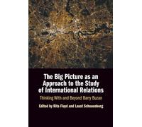 The Big Picture as an Approach to the Study of International Relations: Thinking With and Beyond Barry Buzan