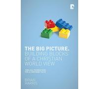 The Big Picture: Building Blocks of a Christian World View