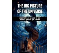 The big picture of the universe: Astronomy as a guide to our journey through the cosmos