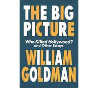 The Big Picture: Who Killed Hollywood and Other Essays (Applause Books)