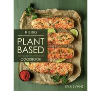 THE BIG Plant-Based Diet COOKBOOK: A Stunning Collection Vibrant, Kitchen-Tested Recipes for Healthy Living and Eating Well Every Day (The Plant-Based Diet)