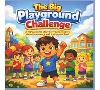 The Big Playground Challenge: A motivational story for young readers about teamwork and trying your best