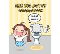 THE BIG POTTY coloring book: LETS GO POTTY! A COLORING & REWARD BOOK FOR TODDLERS