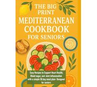 The Big Print Mediterranean Cookbook for Seniors: Easy Recipes to Support Heart Health, Blood sugar, and Joint Inflammation with a simple 30 day meal plan- Designed for seniors