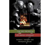 The Big Problem of Small Change: 12 (The Princeton Economic History of the Western World)