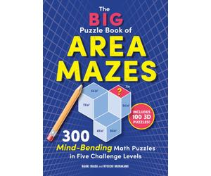 The Big Puzzle Book of Area Mazes : 300 Mind-Bending Math Puzzles in Five Challenge Levels