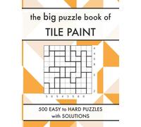 The Big Puzzle Book of Tile Paint: 500 Easy to Hard Crazy Pavement Logic Puzzles with Solutions (Logic Puzzle Book Series)