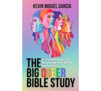 The Big Queer Bible Study: A Quick Guide to Reading the Bible from a Queer-inclusive Perspective