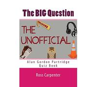 The BIG Question - Alan Partridge Quiz Book: Volume 1 (The BIG Question - Alan Gordon Partridge Quiz Book)