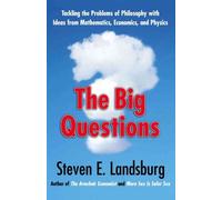 The Big Questions: Tackling the Problems of Philosophy with Ideas from Mathematics, Economics and Physics