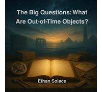 The Big Questions: What Are Out-of-Time Objects?
