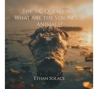 The Big Questions: What Are the Strongest Animals?