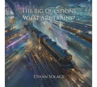 The Big Questions: What Are Trains?