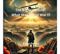The Big Questions: What Was World War I?