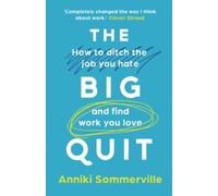 The Big Quit: How to ditch the job you hate and find work you love
