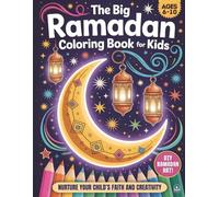 The Big Ramadan Coloring Book For Kids: A Joyful Ramadan Coloring Book Package and a Heartwarming Islamic Book for Children (Ages 6-10) (Growing With Islam Series)