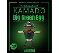 The Big Recipes Book of Kamado: Over 95 detailed Big Green Egg recipes for experts and amateurs, including slow-cooked smoking, high-temperature ... delights, pizza, desserts and more