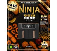 The Big Recipes Book of Ninja Foodi Max Dual Zone: Over 415 Practical, Simple and Authentic Recipes, Master the Art of Air Frying, Roasting, Baking, ... with recipes for Amateurs and Professionals