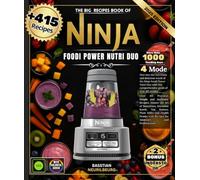 The Big Recipes Book of Ninja Foodi Power Nutri Duo: Over 415 Practical, Simple and Authentic Recipes, Master the Art of Smoothies, Smoothie Bowls, ... with Recipes for Amateurs and Professionals