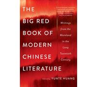 The Big Red Book of Modern Chinese Literature : Writings from the Mainland in the Long Twentieth Century