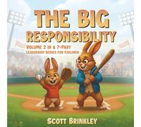 The Big Responsibility: Volume 2 in a 7-Part Leadership Series for Children (The John & Scott Leadership Adventures)
