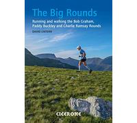 The Big Rounds: Running and walking the Bob Graham, Paddy Buckley and Charlie Ramsay Rounds (Cicerone Trail Running Guides)