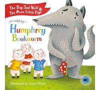 The Big Sad Wolf and The Three Mean Little Pigs As Told by Humphrey Bookworm