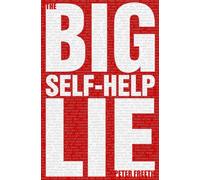 The Big Self Help Lie: Free yourself from the lies of the self help industry and conquer the everyday challenges of your life