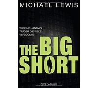 The Big Short: Wie eine Handvoll Trader die Welt verzockte by Lewis PB.