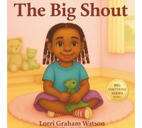 The Big Shout: Children's Book About Feeling Angry, Coping Skills for Kids (Big Emotions)