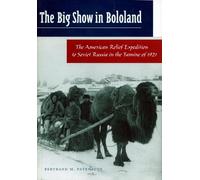 The Big Show in Bololand: The American Relief Expedition to Soviet Russia in the Famine of 1921