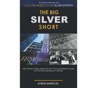 The Big Silver Short: How The Wall Street Banks Have Left The Silver Market In Place For The Short-Squeeze Of A Lifetime
