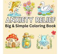The Big & Simple Coloring Book: 55 Bold Designs for Anxiety Relief and Mindful Relaxation; Easy Patterns, Animals, Flawer, Scenery, and more for Seniors, Beginners, and Kids.