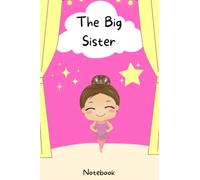 The Big Sister: Notebook Journal for girls - draw & write - image on each page - 6" x 9" ballet